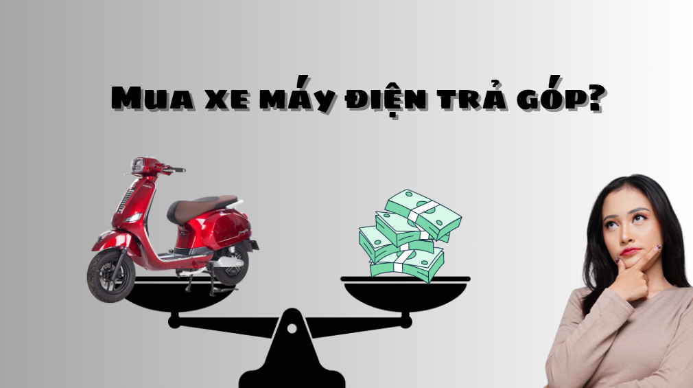 MUA XE MÁY ĐIỆN TRẢ GÓP: TIẾT KIỆM, GÓP PHẦN BẢO VỆ MÔI TRƯỜNG